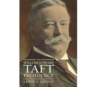 The William Howard Taft Presidency (American Presidency Series)