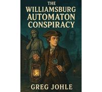 The Williamsburg Automaton Conspiracy (Thomas Jefferson, Paranormal Investigator)