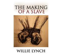 The Willie Lynch Letter and the Making of a Slave