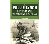 The Willie Lynch Letter And The Making Of A Slave