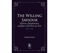 The Willing Saviour: Welcome, Transformation, and Hope in the Work of Christ