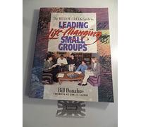 The Willow Creek Guide to Leading Life-Changing Small Groups