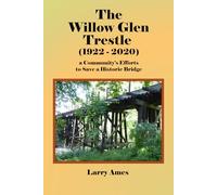 The Willow Glen Trestle (1922 - 2020): a Community’s Efforts to Save a Historic Bridge