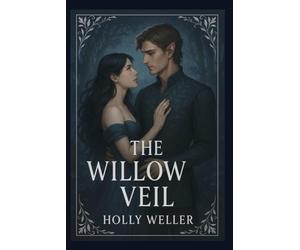 The Willow Veil: “Love across worlds is forbidden. So she builds a new one.”: 1 (The Willow Veil Series)