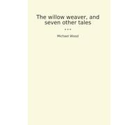 The willow weaver, and seven other tales (Classic Books)