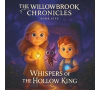 The Willowbrook Chronicles: Book Five - Whispers of the Hollow King