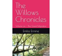 The Willows Chronicles: Volume six - The Great Migration (The Willows series)