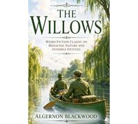The Willows: Weird Fiction Classic on Menacing Nature and Invisible Entities