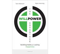 The Willpower Advantage: Building Habits for Lasting Happiness
