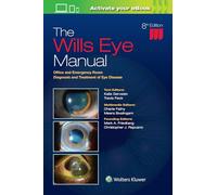 The Wills Eye Manual : Office and Emergency Room Diagnosis and Treatment of Eye Disease