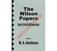 The Wilson Papers: Genesis of the World's Most Fearsome Secret
