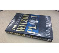 The Wilson Plot: The Intelligence Services and the Discrediting of a Prime Minister
