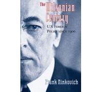 The Wilsonian Century: U.S. Foreign Policy Since 1900