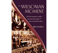 The Wilsonian Moment: Self-Determination and the International Origins of Antico