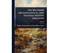 The Wiltshire Archaeological And Natural History Magazine