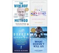 The Wim Hof Method, Just Breathe Mastering Breathwork, The Oxygen Advantage, What Doesn't Kill Us 4 Books Collection Set