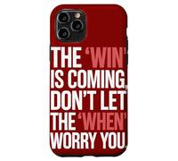 The Win Is Coming Don't Let The When Worry You Case for iPhone 11 Pro