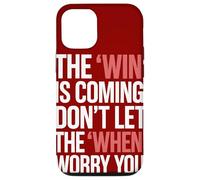 The Win Is Coming Don't Let The When Worry You Case for iPhone 12/12 Pro