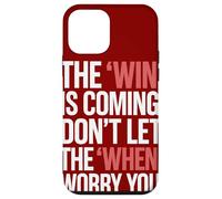 The Win Is Coming Don't Let The When Worry You Case for iPhone 12 mini