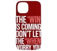 The Win Is Coming Don't Let The When Worry You Case for iPhone 14
