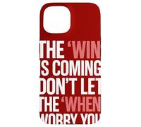 The Win Is Coming Don't Let The When Worry You Case for iPhone 15