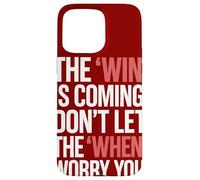 The Win Is Coming Don't Let The When Worry You Case for iPhone 15 Pro Max