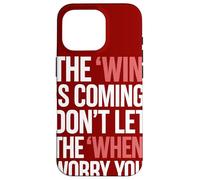 The Win Is Coming Don't Let The When Worry You Case for iPhone 16 Pro