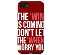 The Win Is Coming Don't Let The When Worry You Case for iPhone SE (2020) / 7/8