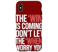 The Win Is Coming Don't Let The When Worry You Case for iPhone X/XS