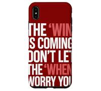 The Win Is Coming Don't Let The When Worry You Case for iPhone XS Max