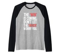 The Win is Coming Don't Let The When Worry You Raglan Baseball Tee