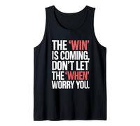 The Win is Coming Don't Let The When Worry You Tank Top