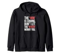 The Win Is Coming Don't Let The When Worry You Zip Hoodie