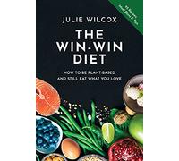 The Win-Win Diet: How to Be Plant-Based and Still Eat What You Love