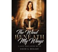 The Wind Beneath My Wings: A Love That Lifted Me Up (True Life Experiences)