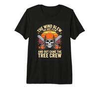 The Wind Blew and Out Came The Tree Crew Arborist Premium T-Shirt