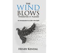 The Wind Blows Wherever it Pleases: An Introduction to a Life in the Spirit