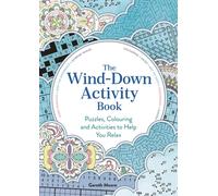The Wind-down Activity Book : Puzzles, Colouring and Activities to Help You Relax