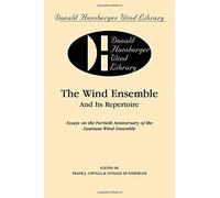 The Wind Ensemble and Its Repertoire: Essays on the Fortieth Anniversary of the Eastman Wind Ensemble, Paperback Book (Donald Hunsberger Wind Library) by Frank J. Cipolla (1997-07-01)