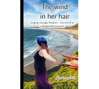 The wind in her hair part 3: Longing, courage, freedom - the end of an unforgettable journey?