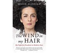 The Wind in My Hair : My Fight for Freedom in Modern Iran