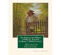 The Wind in the Willows (1908), by Kenneth Grahame ( children's novel )