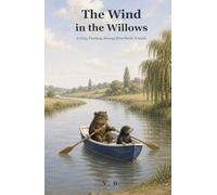 The Wind in the Willows: A Cozy Fantasy Among Riverbank Friends