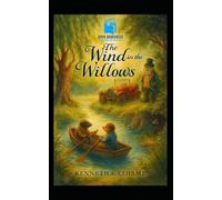 The Wind in the Willows: Illustrated Collector's Edition: A Timeless Tale of Friendship, Nature, and Adventure - Illustrated Collector’s Edition