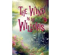 The Wind in the Willows (Illustrated): The 1913 Classic Edition with Original Illustrations