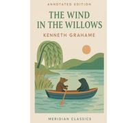 The Wind in the Willows (Meridian Classics Annotated Edition)