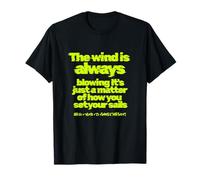 The Wind is Always Blowing, How to sail - a Message That Encourages oneself, self-Suggestion T-Shirt