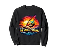 The Wind Is Calling And I Must Go Windsurfing Windsurfer Fun Sweatshirt