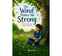 The Wind Makes Me Strong: A Story About Courage and Brave Little Steps