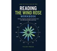 The Wind Rose Workbook: Read the Petals, the Rings, and the Prevailing Wind, with 20 Practice Roses, Drills, and Complete Answer Keys